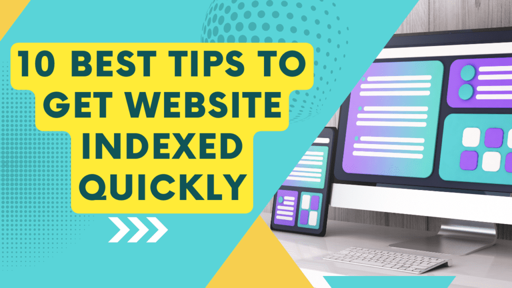 10 Best Practical Ways to Get Your Website Indexed Faster
