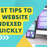 10 Best Practical Ways to Get Your Website Indexed Faster